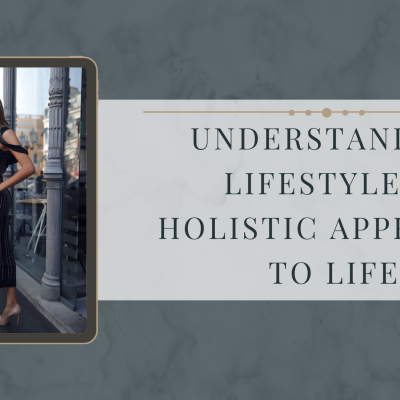 Understanding Lifestyle: A Holistic Approach to Life
